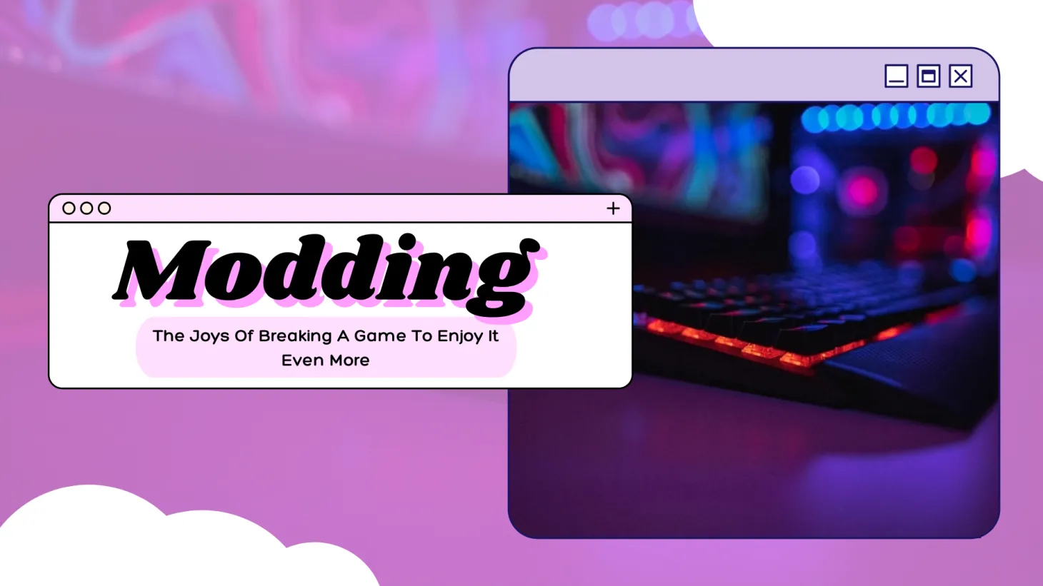 A Modder's Paradise: The Joys Of Breaking A Game To Enjoy It Even More