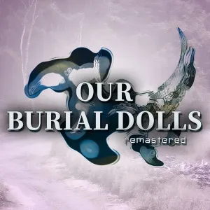 Our Burial Dolls Remastered